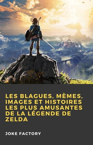 Les Blagues, M?mes, Images et Histoires les Plus Amusantes de la L?gende de Zelda