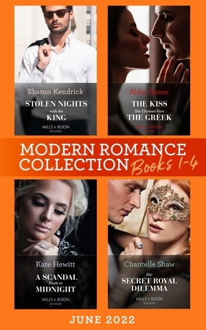 Modern Romance June 2022 Books 1-4: Stolen Nights with the King (Passionately Ever After…) / The Kiss She Claimed from the Greek / A Scandal Made at Midnight / Her Secret Royal Dilemma【電子書籍】 Sharon Kendrick