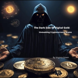 The Dark Side of Digital Gold: Unmasking Cryptocurrency Scams