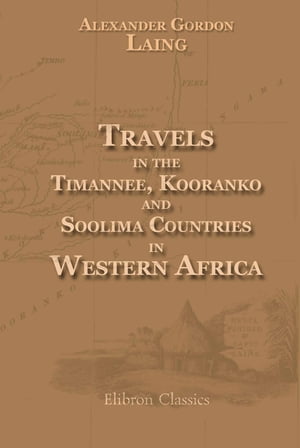 Travels in the Timannee, Kooranko, and Soolima Countries, in Western Africa.