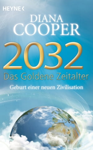 2032 - Das Goldene Zeitalter Geburt einer neuen Zivilisation【電子書籍】[ Diana Cooper ]