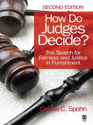 How Do Judges Decide The Search for Fairness and Justice in Punishment【電子書籍】 Cassia Spohn