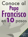 Conoce al Papa Francisco en 10 pasos【電子書