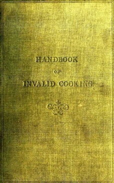 A Handbook of Invalid Cooking For the Use of Nuand Others Who Care for the Sick【電子書籍】[ Mary A. Boland ]