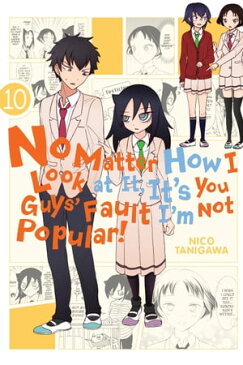 No Matter How I Look at It, It's You Guys' Fault I'm Not Popular!, Vol. 10【電子書籍】[ Nico Tanigawa ]