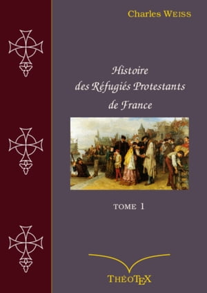 Histoire des R?fugi?s Protestants de France, tome 1