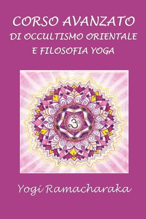 Corso avanzato di occultismo orientale e di filosofia Yoga