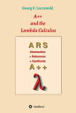 A and the Lambda Calculus Principles of Functional Programming【電子書籍】 Georg P. Loczewski