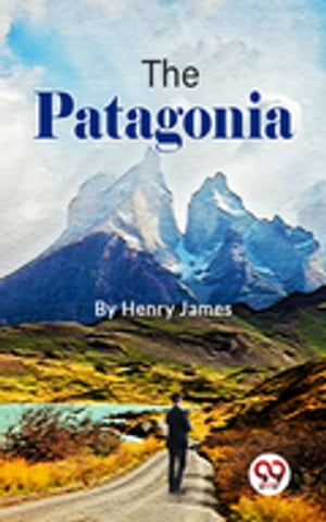 The PatagoniaŻҽҡ[ Henry James ]