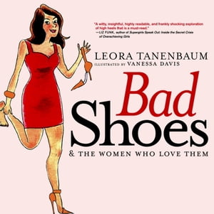 Bad Shoes & The Women Who Love Them【電子書籍】[ Leora Tanenbaum ]