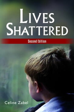 Lives Shattered: Second Edition【電子書籍】[ Celine Zabel ]