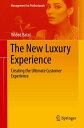 The New Luxury Experience Creating the Ultimate Customer Experience【電子書籍】 Wided Batat