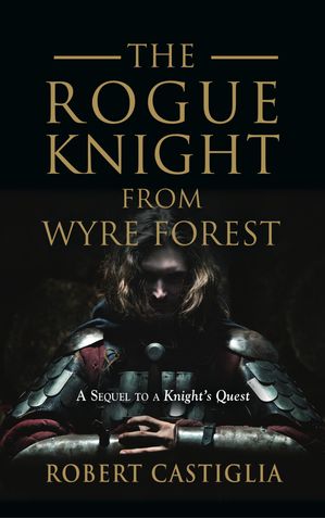 ŷKoboŻҽҥȥ㤨The Rogue Knight From Wyre Forest A Sequel to A Knight's QuestŻҽҡ[ Robert Castiglia ]פβǤʤ487ߤˤʤޤ