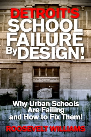 Detroit's School Failure By Design! Why Urban Schools Are Failing And How To Fix Them!