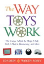 The Way Toys Work The Science Behind the Magic 8 Ball, Etch A Sketch, Boomerang, and More【電子書籍】 Ed Sobey