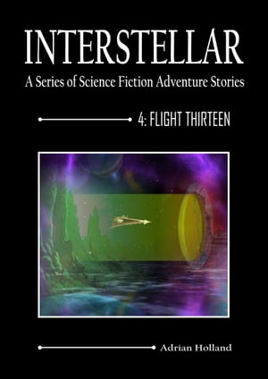 INTERSTELLAR - A Series of Science Fiction Adventure Stories 4:Flight ThirteenŻҽҡ[ Adrian Holland ]