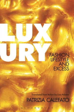Luxury Fashion, Lifestyle and Excess【電子書籍】[ Patrizia Calefato ]