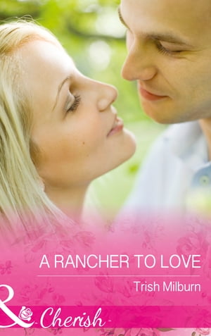 A Rancher To Love (Mills & Boon Cherish) (Blue Falls, Texas, Book 8)