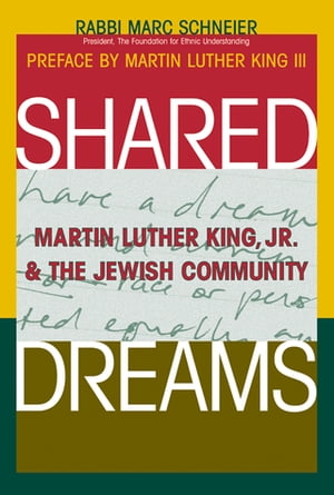 Shared DreamsMartin Luther King, Jr. & the Jewish Community【電子書籍】[ Rabbi Marc Shneier ]