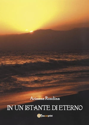 In un istante di eterno【電子書籍】[ Arianna Rondina ]