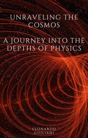 Unraveling the Cosmos A Journey into the Depths of Physics