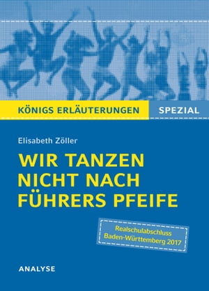 Wir tanzen nicht nach F?hrers Pfeife von Elisabeth Z?ller. K?nigs Erl?uterungen Spezial. Textanalyse und Interpretation mit ausf?hrlicher Inhaltsangabe und Abituraufgaben mit L?sungen