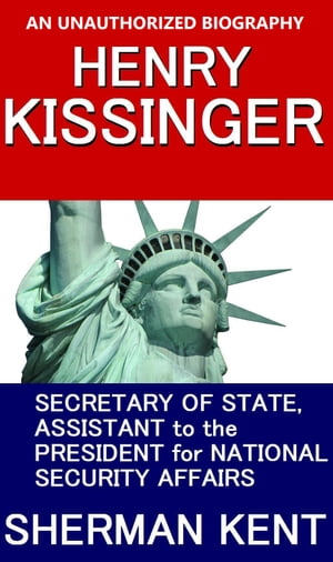 HENRY KISSINGER AN UNAUTHURIZED BIOGRAPHY【電子書籍】[ Sherman Kent ]