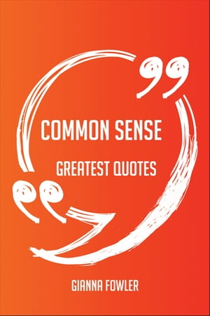 Common Sense Greatest Quotes - Quick, Short, Medium Or Long Quotes. Find The Perfect Common Sense Quotations For All Occasions - Spicing Up Letters, Speeches, And Everyday Conversations.