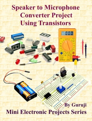 Speaker to Microphone Converter Project Using Transistors