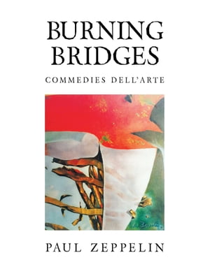 Burning Bridges Commedies Dell 039 arte【電子書籍】 Paul Zeppelin