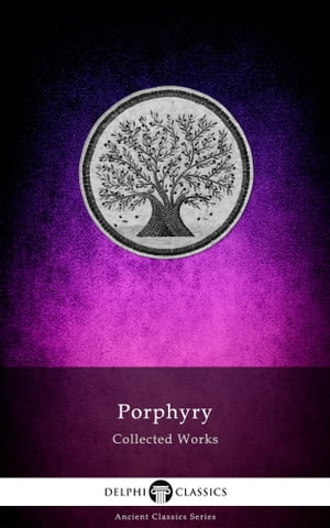 Delphi Collected Works of Porphyry (Illustrated)