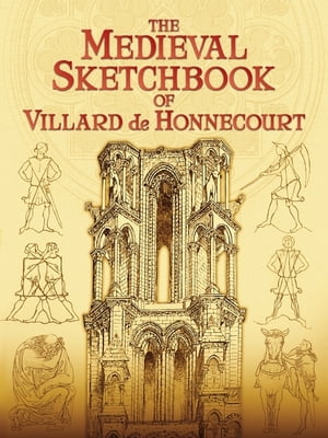 The Medieval Sketchbook of Villard de Honnecourt