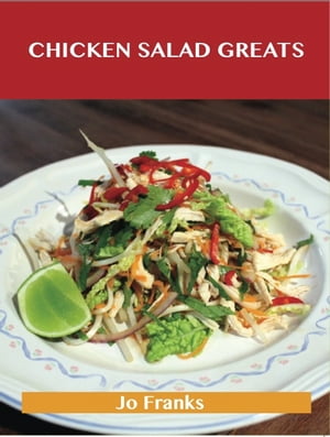 Chicken Salad Greats: Delicious Chicken Salad Recipes, The Top 55 Chicken Salad Recipes【電子書籍】[ Jo Franks ]