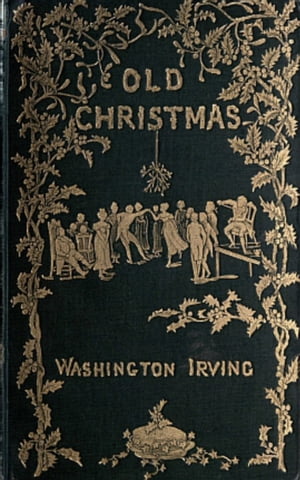Old Christmas【電子書籍】[ Washington Irving ]