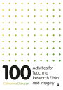 100 Activities for Teaching Research Ethics and Integrity【電子書籍】 Catherine Dawson