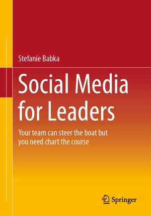 楽天楽天Kobo電子書籍ストアSocial Media for Leaders Your team can steer the boat but you need chart the course【電子書籍】[ Stefanie Babka ]