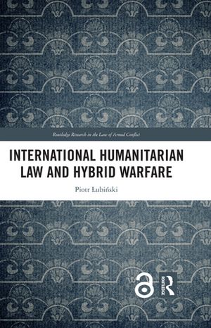 International Humanitarian Law and Hybrid Warfare【電子書籍】[ Piotr ?ubi?ski ]