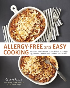 Allergy-Free and Easy Cooking 30-Minute Meals without Gluten, Wheat, Dairy, Eggs, Soy, Peanuts, Tree Nuts, Fish, Shellfish, and Sesame [A Cookbook]【電子書籍】[ Cybele Pascal ]