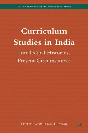 Curriculum Studies in India Intellectual Histories, Present CircumstancesŻҽҡ