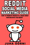 Beginner’s Reddit Social Media Marketing Guide How to Promote Products & Make Great Fortune with the Reddit【電子書籍】[ Juha ??rni ]