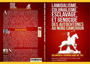 Lamidalisme, colonialisme, esclavage et génocide des autochtones au nord Cameroun. Aux confins de l'expérience cachée des "Fali"