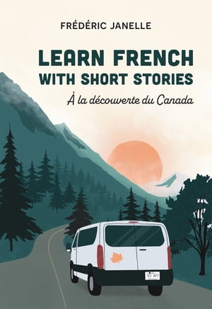 LEARN FRENCH WITH SHORT STORIES: ? la d?couverte du Canada