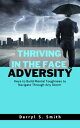 Thriving in the Face of Adversity Keys to Build Mental Toughness to Navigate through any Storm【電子書籍】 Darryl S. Smith