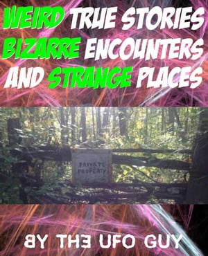 Weird True Stories, Bizarre Encounters and STRANGE Places