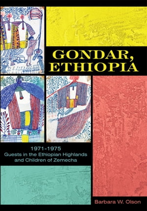 Gondar, Ethiopia 1971-1975 Guests in the Ethiopian Highlands and Children of ZemechaŻҽҡ[ Barbara W. Olson ]
