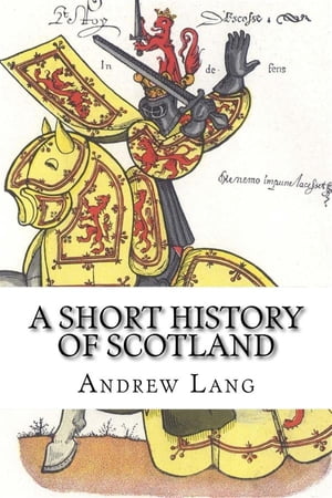 A Short History of Scotland【電子書籍】[ Andrew Lang ]