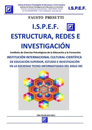 I.S.P.E.F. Estructura, Redes e Investigaci?n INSTITUCI?N INTERNACIONAL CULTURAL-CIENT?FICA DE EDUCACI?N SUPERIOR, ESTUDIO E INVESTIGACI?N EN LA SOCIEDAD TECNO-INFORMATIZADA DEL SIGLO XXI