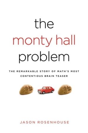 The Monty Hall Problem The Remarkable Story of Math's Most Contentious Brain Teaser【電子書籍】[ Jason Rosenhouse ]