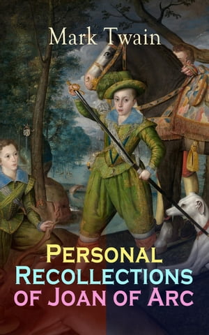 Personal Recollections of Joan of Arc Historical Adventure Novel Based on the Life of the Famous French Heroine, With Author's Biography