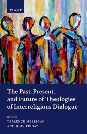 The Past, Present, and Future of Theologies of Interreligious Dialogue【電子書籍】